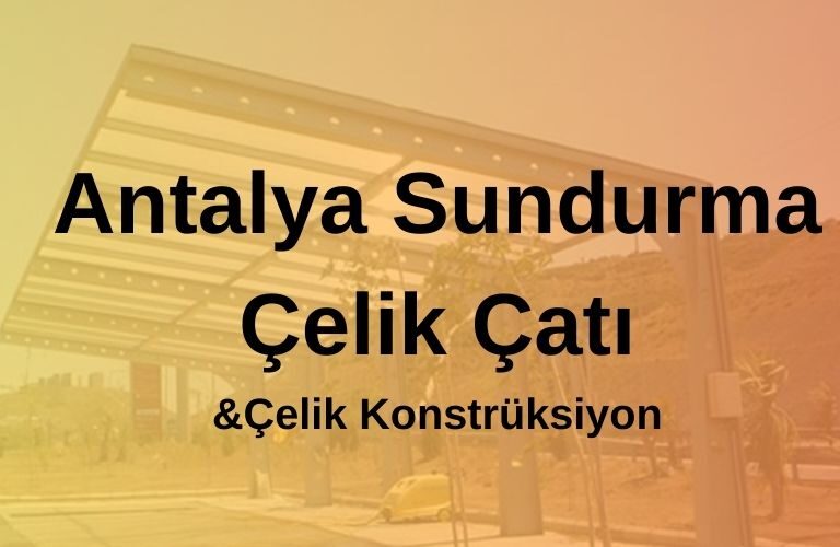 Antalya Sundurma Çatı Firması