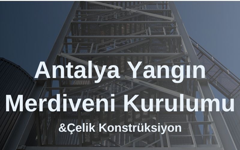 Antalya Yangın Merdiveni İmalat & Kurulumu | Çelik Konstruksiyon